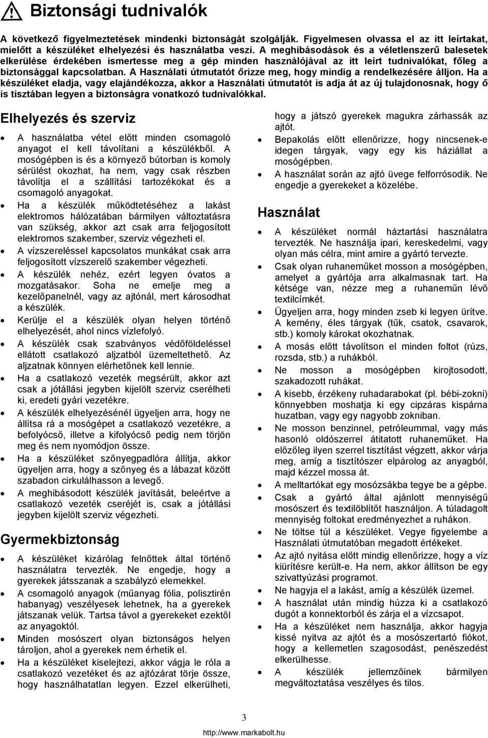 A Használati útmutatót őrizze meg, hogy mindig a rendelkezésére álljon.