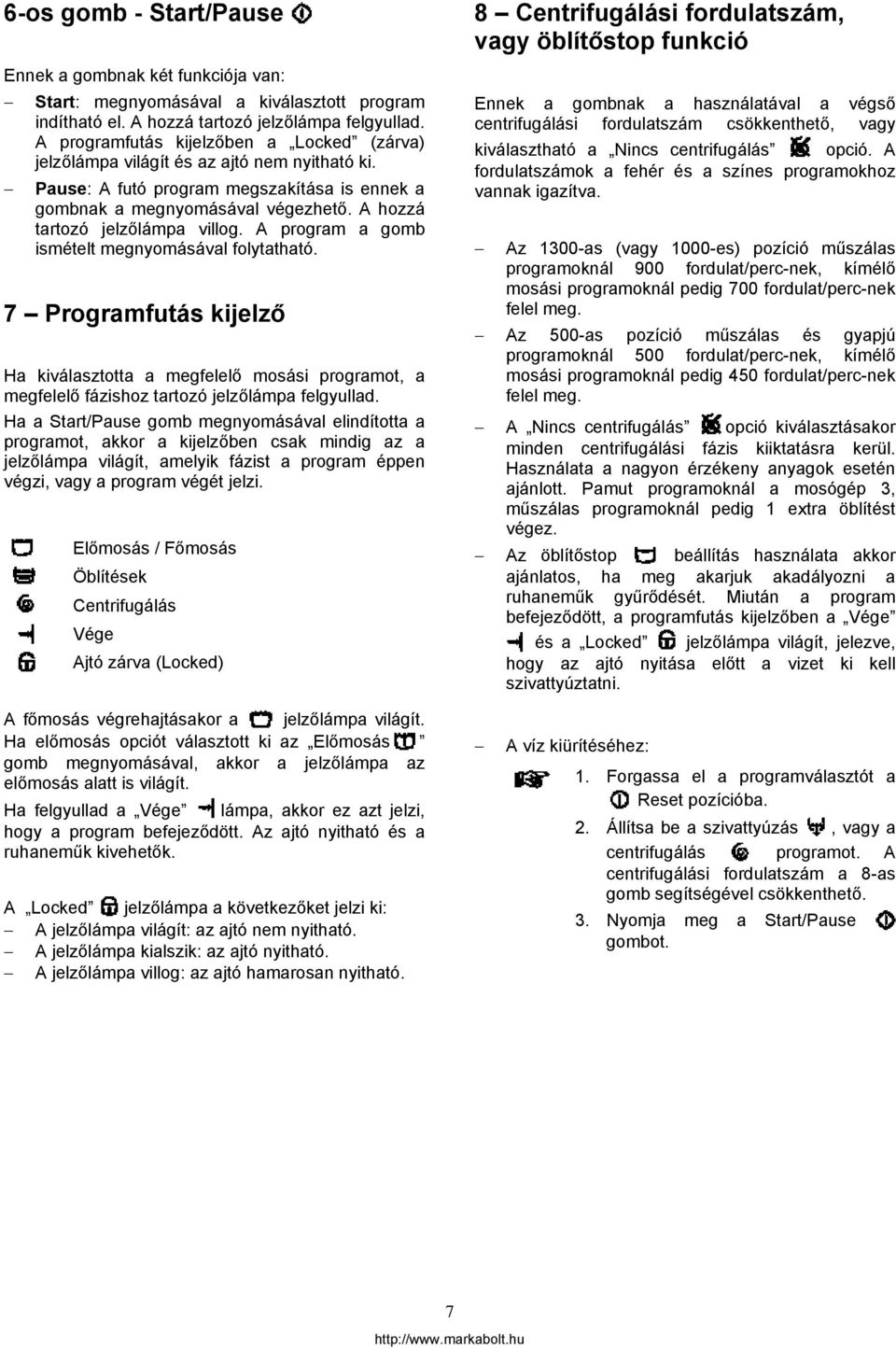 A hozzá tartozó jelzőlámpa villog. A program a gomb ismételt megnyomásával folytatható.