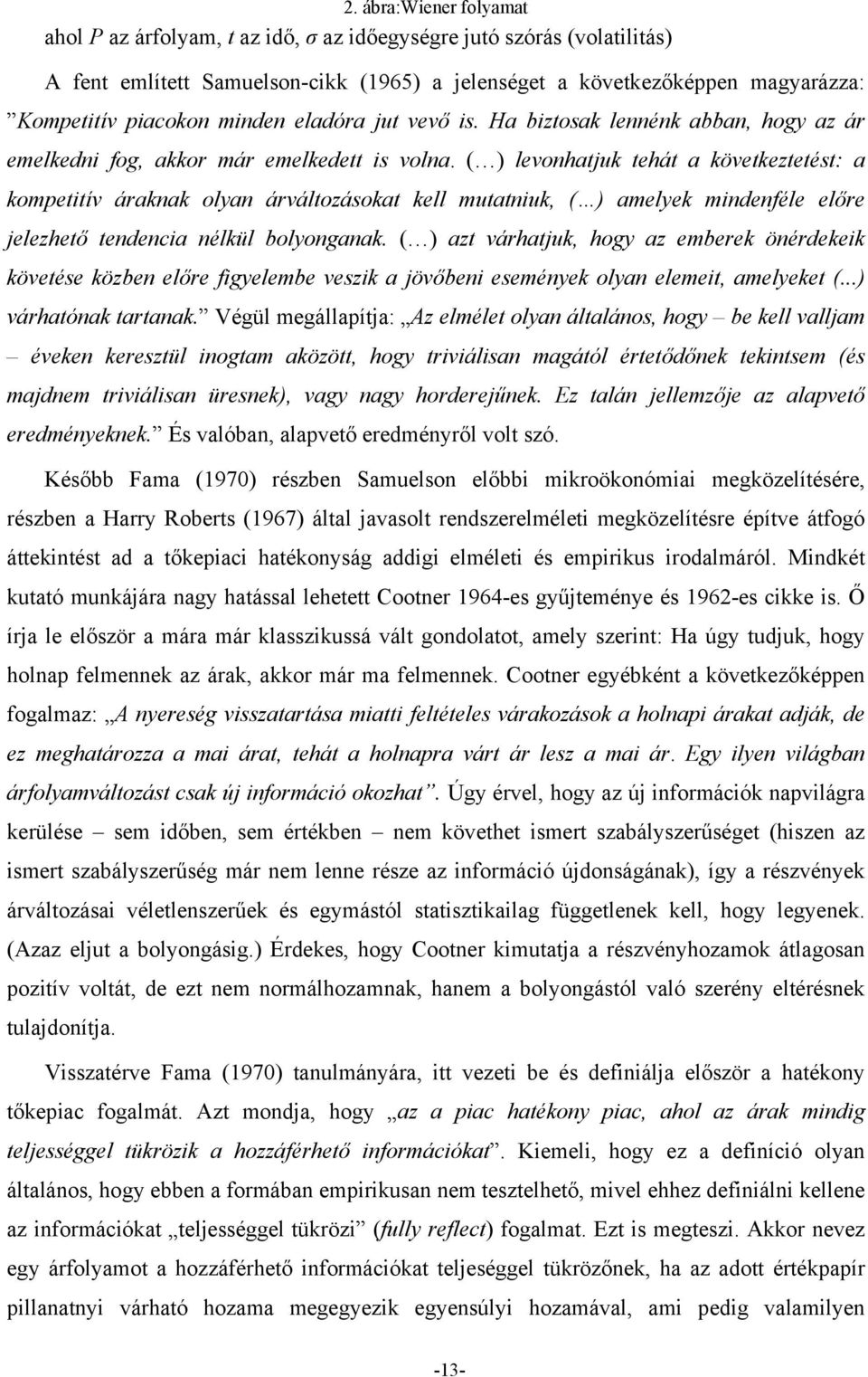( ) levonhatjuk tehát a következtetést: a kompetitív áraknak olyan árváltozásokat kell mutatniuk, ( ) amelyek mindenféle előre jelezhető tendencia nélkül bolyonganak.
