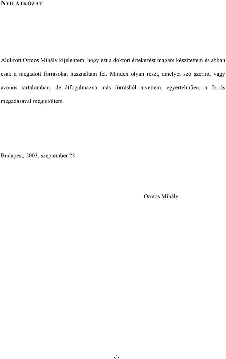 Minden olyan részt, amelyet szó szerint, vagy azonos tartalomban, de átfogalmazva más