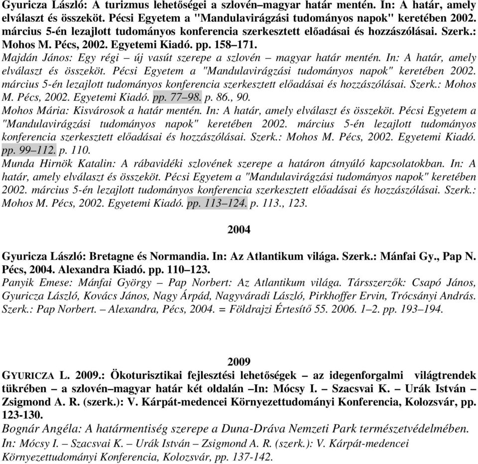 In: A határ, amely március 5-én lezajlott tudományos konferencia szerkesztett elıadásai és hozzászólásai. Szerk.: Mohos M. Pécs, 2002. Egyetemi Kiadó. pp. 77 98. p. 86., 90.