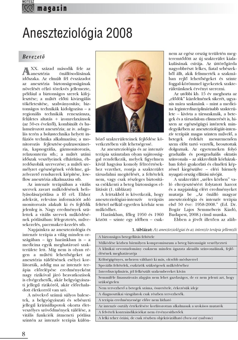 biztonságos technikák kidolgozása a regionális technikák reneszánsza, felületes altatás + izomrelaxánsok (az 50-es évektõl), kombinált és balanszírozott anesztézia; az iv.