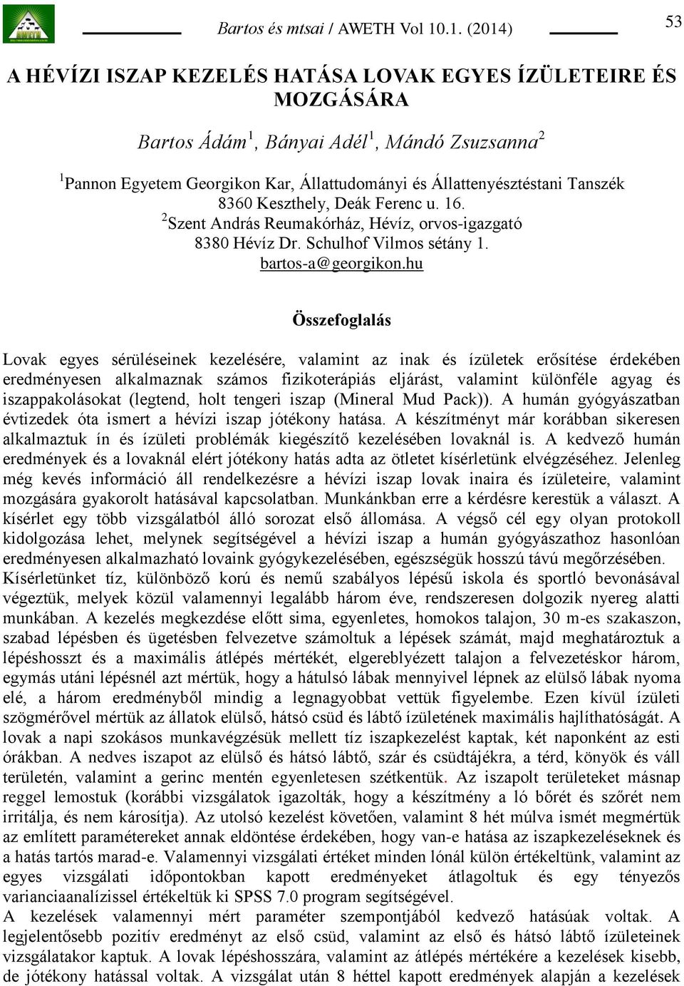 hu Összefoglalás Lovak egyes sérüléseinek kezelésére, valamint az inak és ízületek erősítése érdekében eredményesen alkalmaznak számos fizikoterápiás eljárást, valamint különféle agyag és