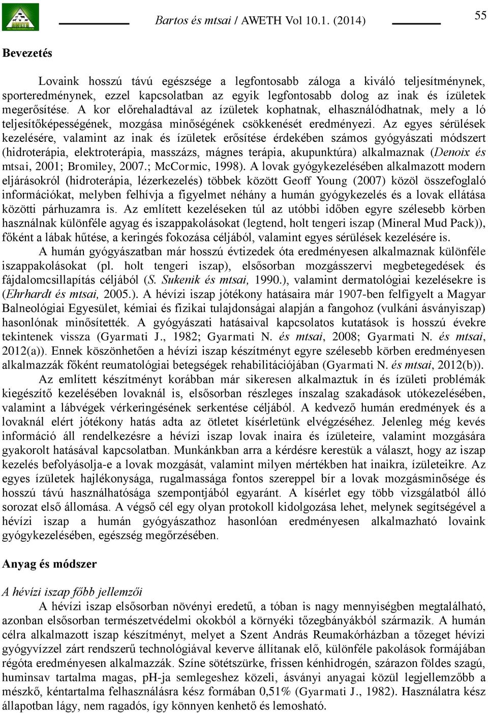 Az egyes sérülések kezelésére, valamint az inak és ízületek erősítése érdekében számos gyógyászati módszert (hidroterápia, elektroterápia, masszázs, mágnes terápia, akupunktúra) alkalmaznak (Denoix