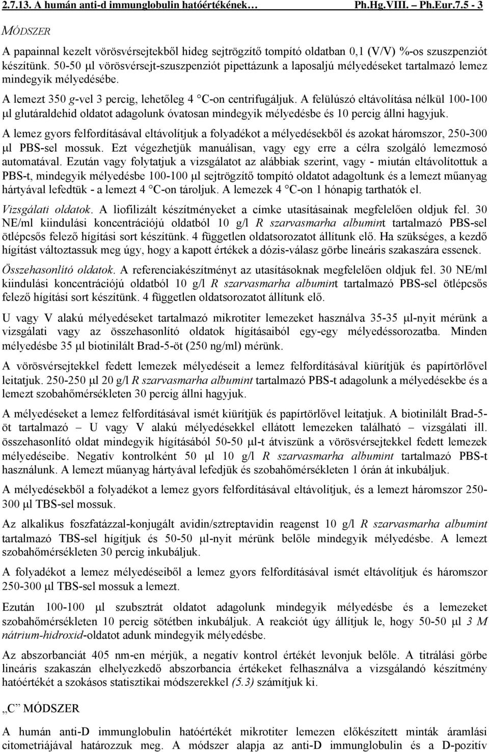 A felülúszó eltávolítása nélkül 100-100 μl glutáraldehid oldatot adagolunk óvatosan mindegyik mélyedésbe és 10 percig állni hagyjuk.
