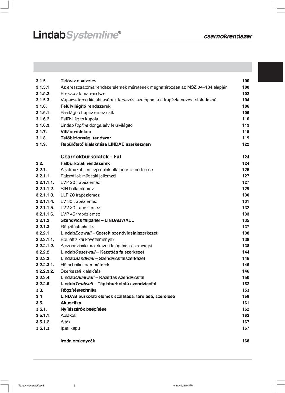 .9. Repülõtetõ kialakítása LINDAB szerkezeten Csarnokburkolatok - Fal 4.. Falburkolati rendszerek 4... Alkalmazott lemezprofilok általános ismertetése 6... Falprofilok mûszaki jellemzõi 7.