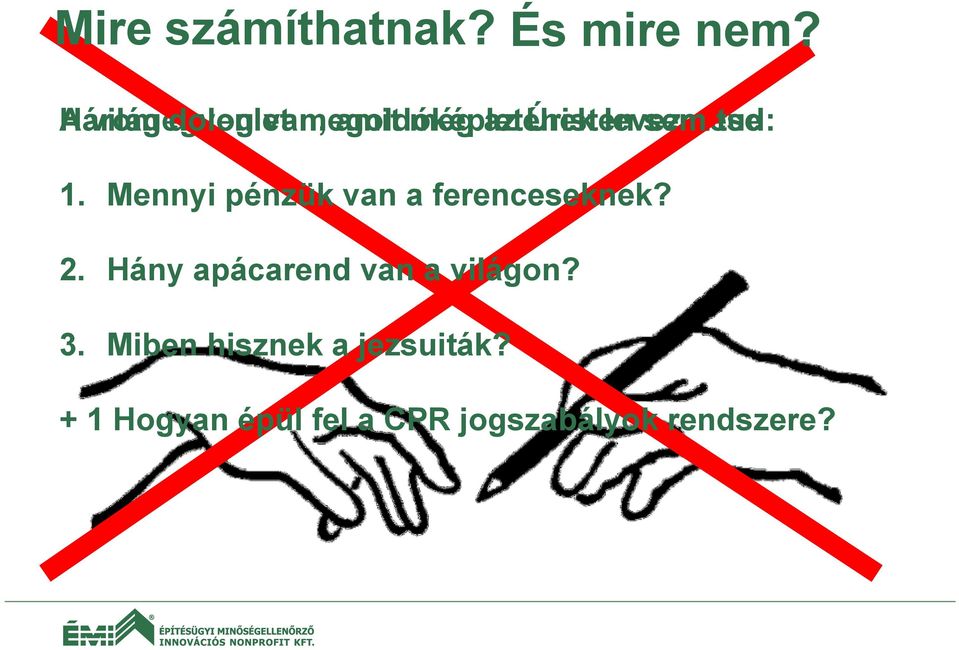 Úristen levezetése sem tud: 1. Mennyi pénzük van a ferenceseknek? 2.