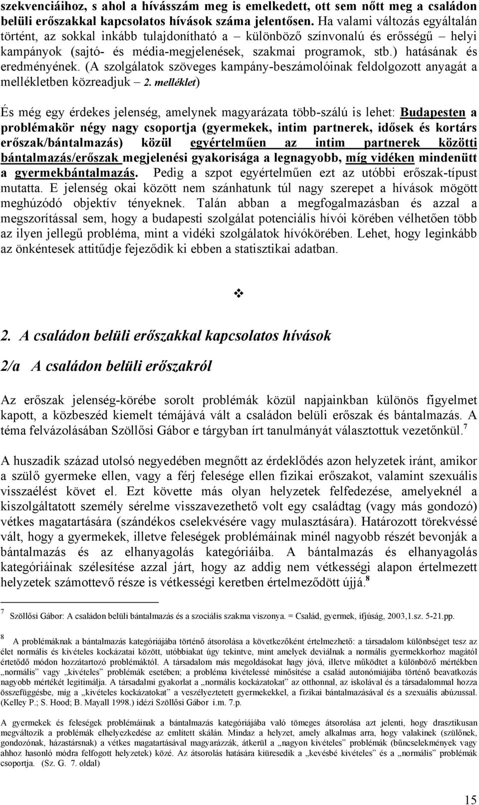 ) hatásának és eredményének. (A szolgálatok szöveges kampány-beszámolóinak feldolgozott anyagát a mellékletben közreadjuk 2.