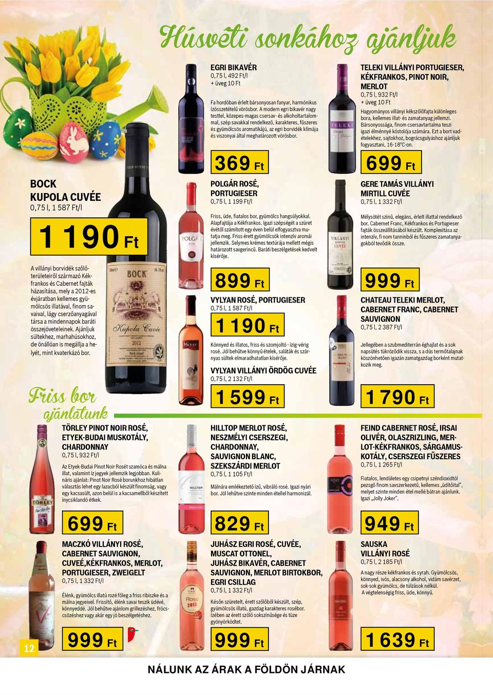 meghatározott vörösbor. TELEKI VILLÁNYI PORTUGIESER, KÉKFRANKOS, PINOT NOIR, MERLOT 0, l, 9 Ft/l + üveg 0 Ft Hagyományos villányi kékszőlőfajta különleges bora, kellemes illat- és zamatanyag jellemzi.