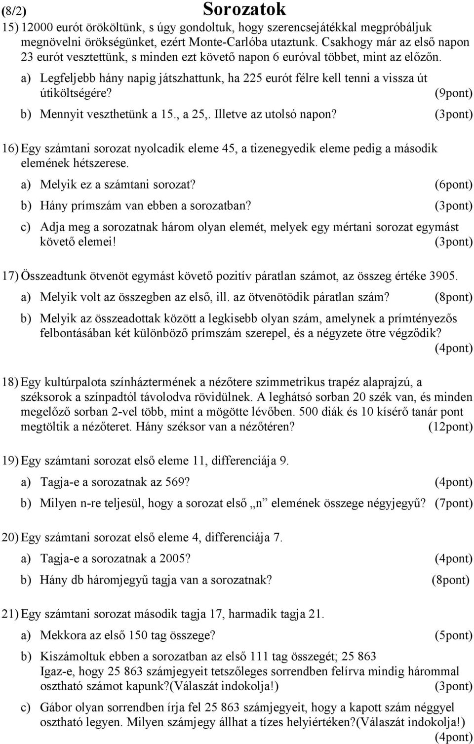 a) Legfeljebb hány napig játszhattunk, ha 225 eurót félre kell tenni a vissza út útiköltségére? (9pont) b) Mennyit veszthetünk a 15., a 25,. Illetve az utolsó napon?