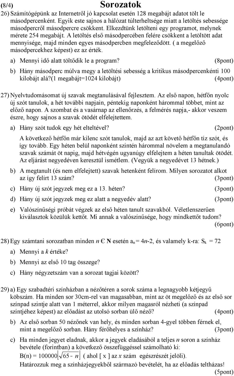 A letöltés első másodpercében felére csökkent a letöltött adat mennyisége, majd minden egyes másodpercben megfeleződött. ( a megelőző másodpercekhez képest) ez az érték.