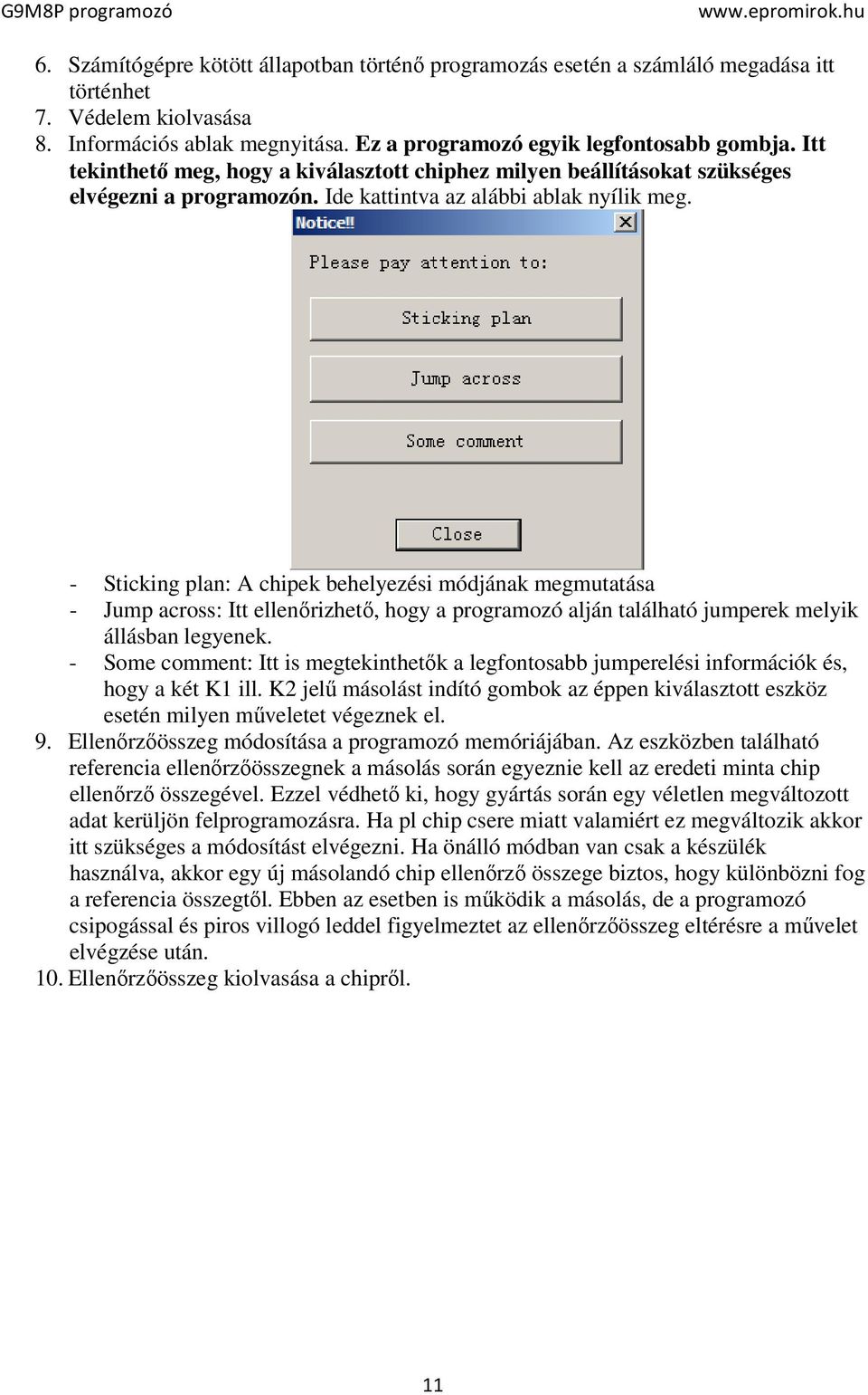 - Sticking plan: A chipek behelyezési módjának megmutatása - Jump across: Itt ellenőrizhető, hogy a programozó alján található jumperek melyik állásban legyenek.