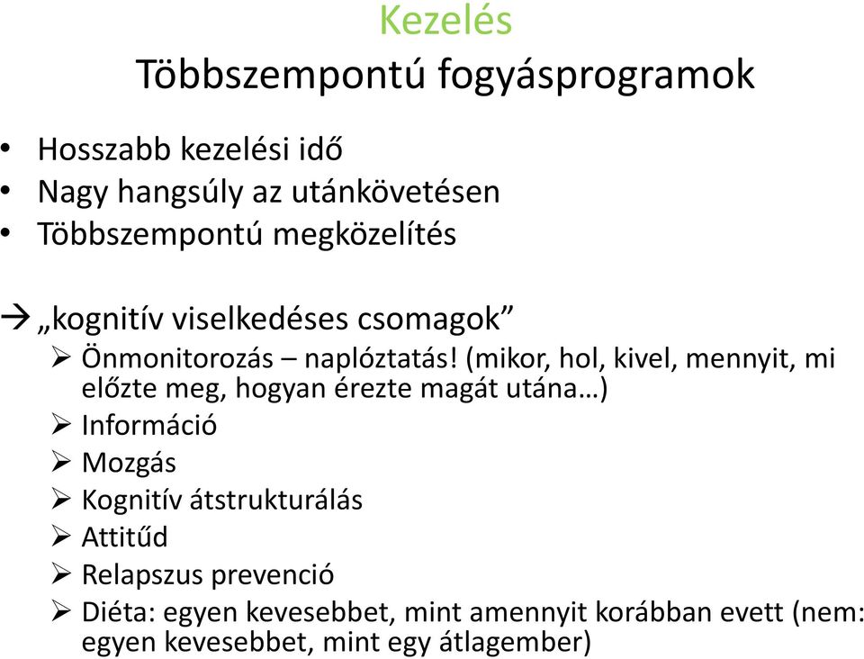 (mikor, hol, kivel, mennyit, mi előzte meg, hogyan érezte magát utána ) Információ Mozgás Kognitív