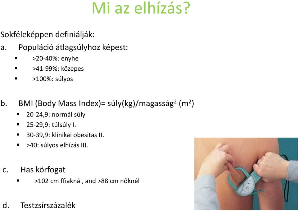 BMI (Body Mass Index)= súly(kg)/magasság 2 (m 2 ) 20-24,9: normál súly 25-29,9: