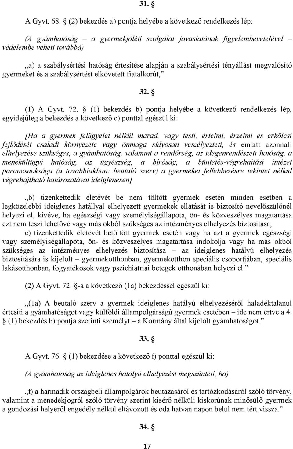 alapján a szabálysértési tényállást megvalósító gyermeket és a szabálysértést elkövetett fiatalkorút, 32. (1) A Gyvt. 72.