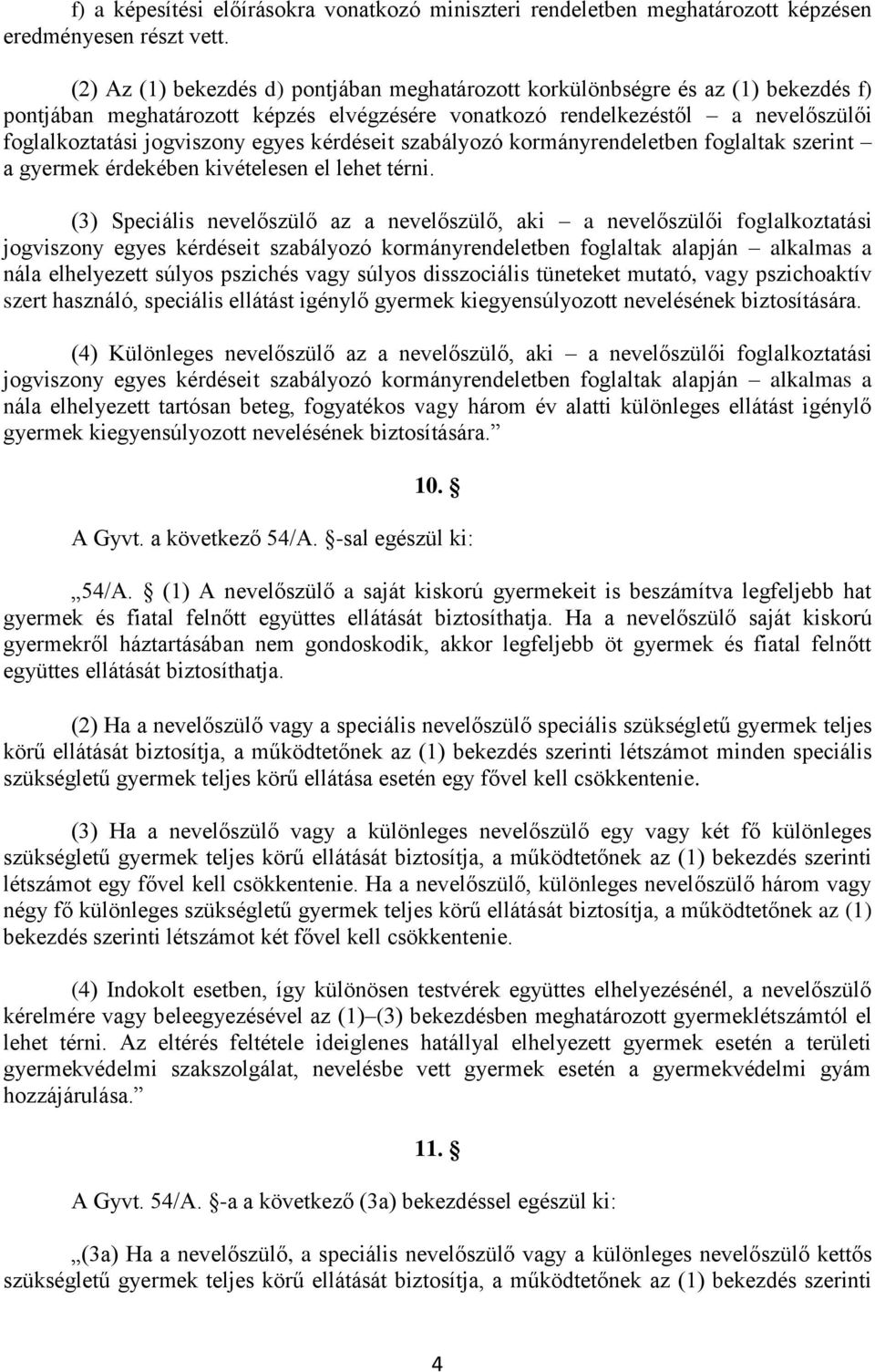 kérdéseit szabályozó kormányrendeletben foglaltak szerint a gyermek érdekében kivételesen el lehet térni.