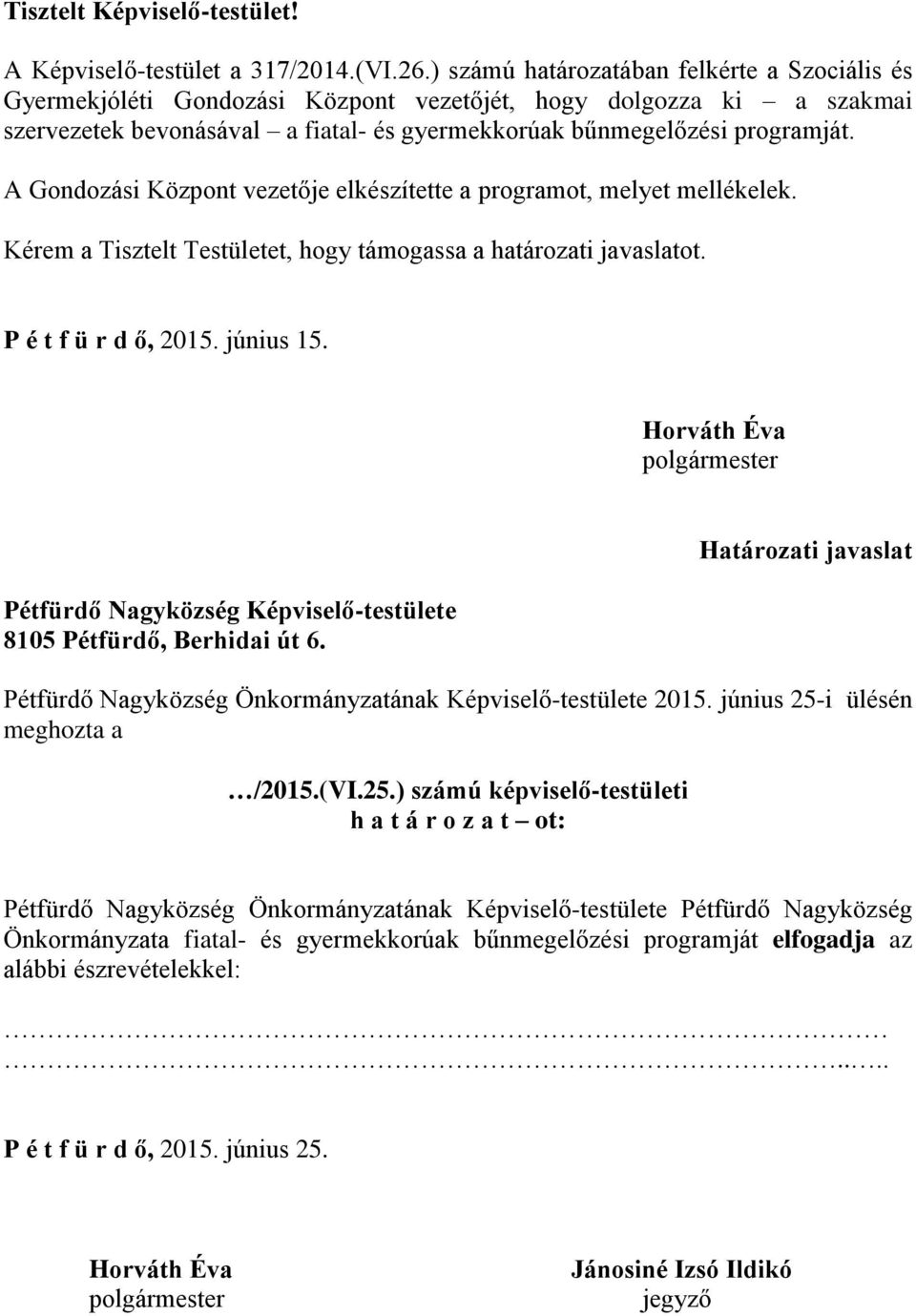 A Gondozási Központ vezetője elkészítette a programot, melyet mellékelek. Kérem a Tisztelt Testületet, hogy támogassa a határozati javaslatot. P é t f ü r d ő, 2015. június 15.