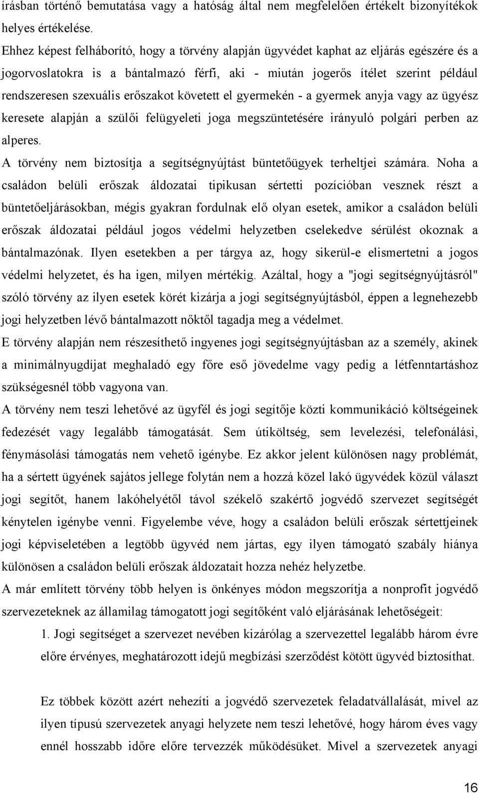 erőszakot követett el gyermekén - a gyermek anyja vagy az ügyész keresete alapján a szülői felügyeleti joga megszüntetésére irányuló polgári perben az alperes.