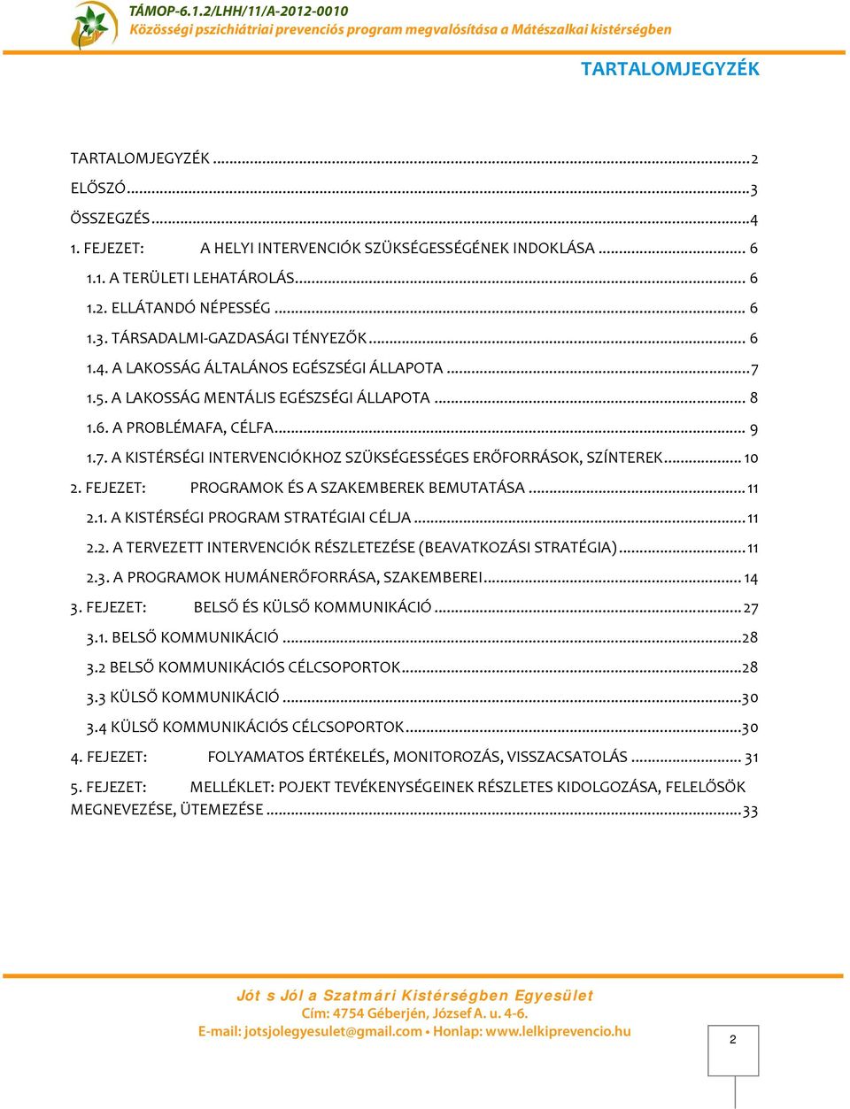 .. 0 2. FEJEZET: PROGRAMOK ÉS A SZAKEMBEREK BEMUTATÁSA... 2.. A KISTÉRSÉGI PROGRAM STRATÉGIAI CÉLJA... 2.2. A TERVEZETT INTERVENCIÓK RÉSZLETEZÉSE (BEAVATKOZÁSI STRATÉGIA)... 2.3.