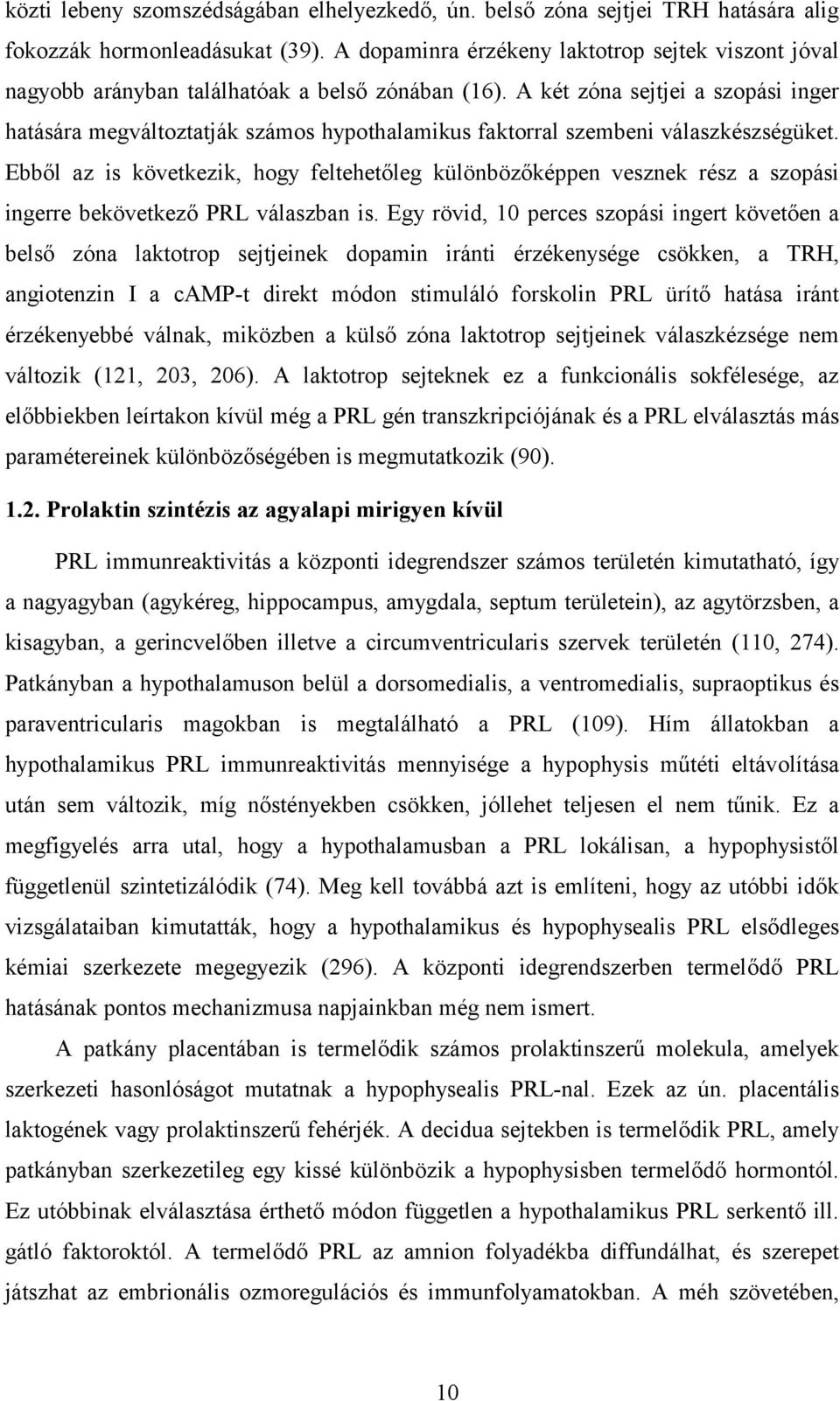 A két zóna sejtjei a szopási inger hatására megváltoztatják számos hypothalamikus faktorral szembeni válaszkészségüket.