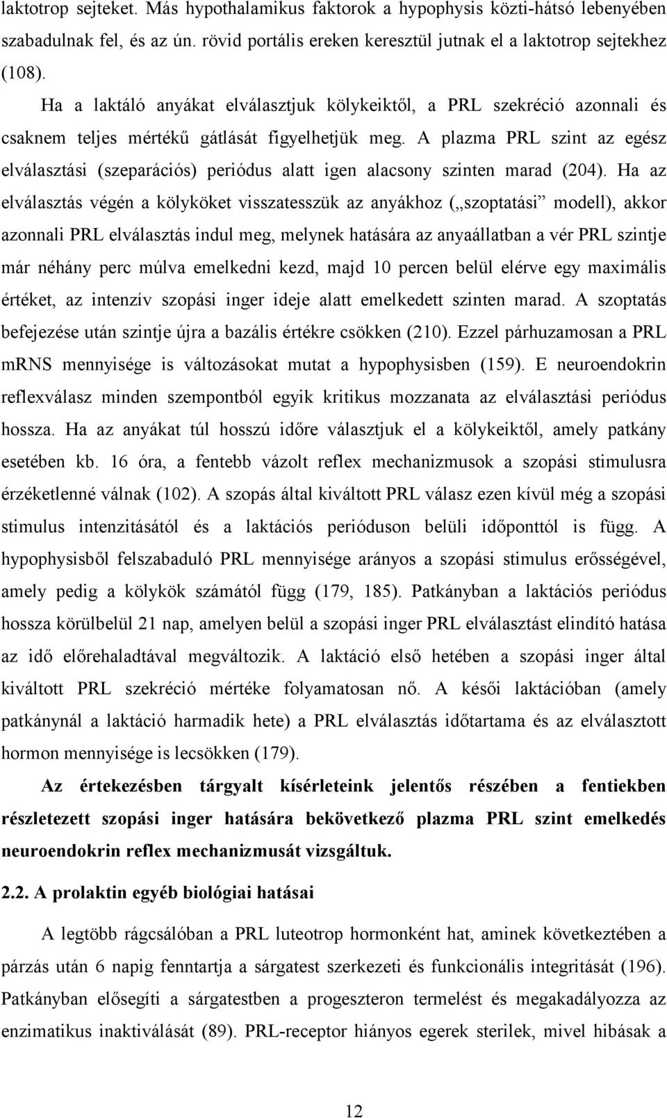 A plazma PRL szint az egész elválasztási (szeparációs) periódus alatt igen alacsony szinten marad (204).