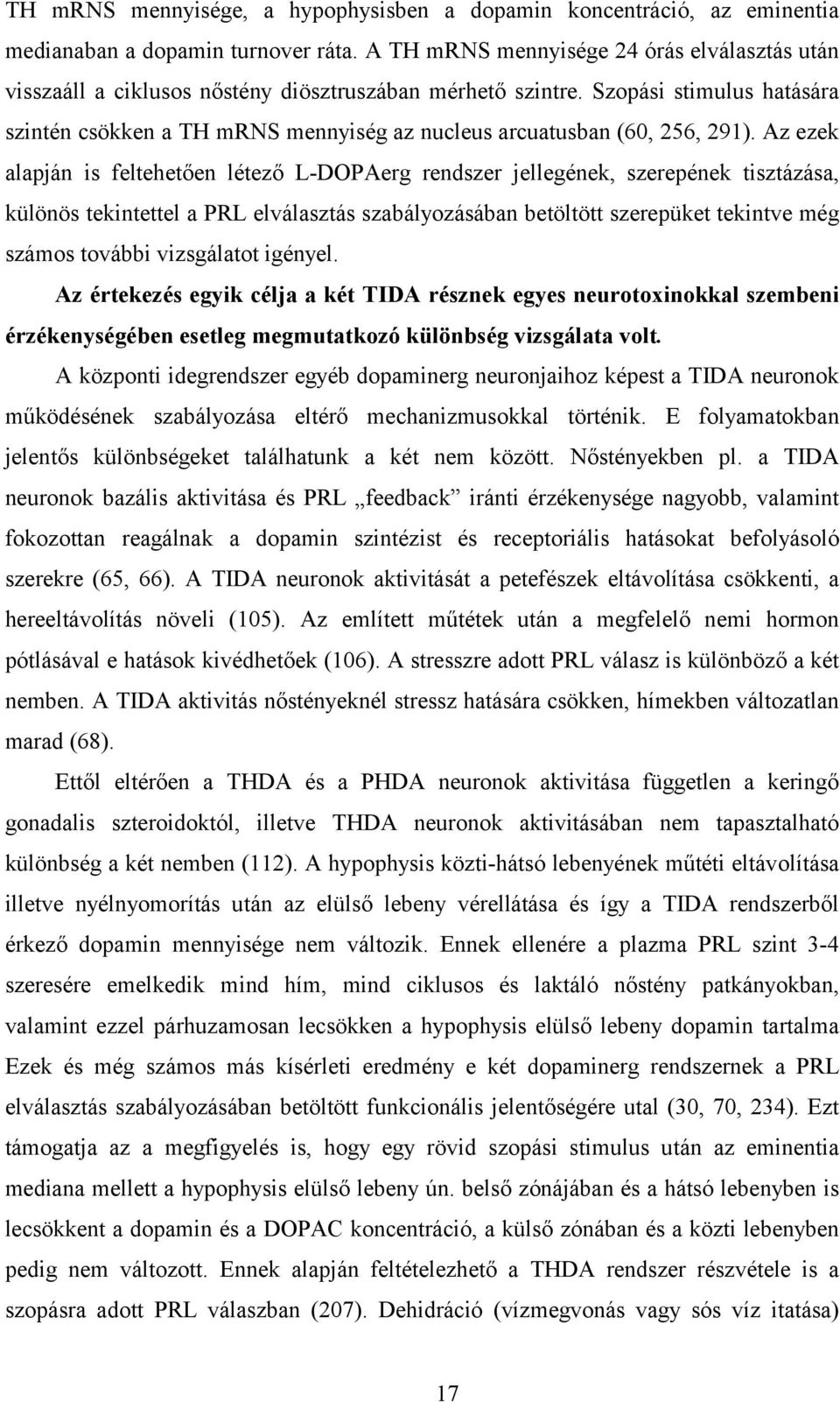 Szopási stimulus hatására szintén csökken a TH mrns mennyiség az nucleus arcuatusban (60, 256, 291).