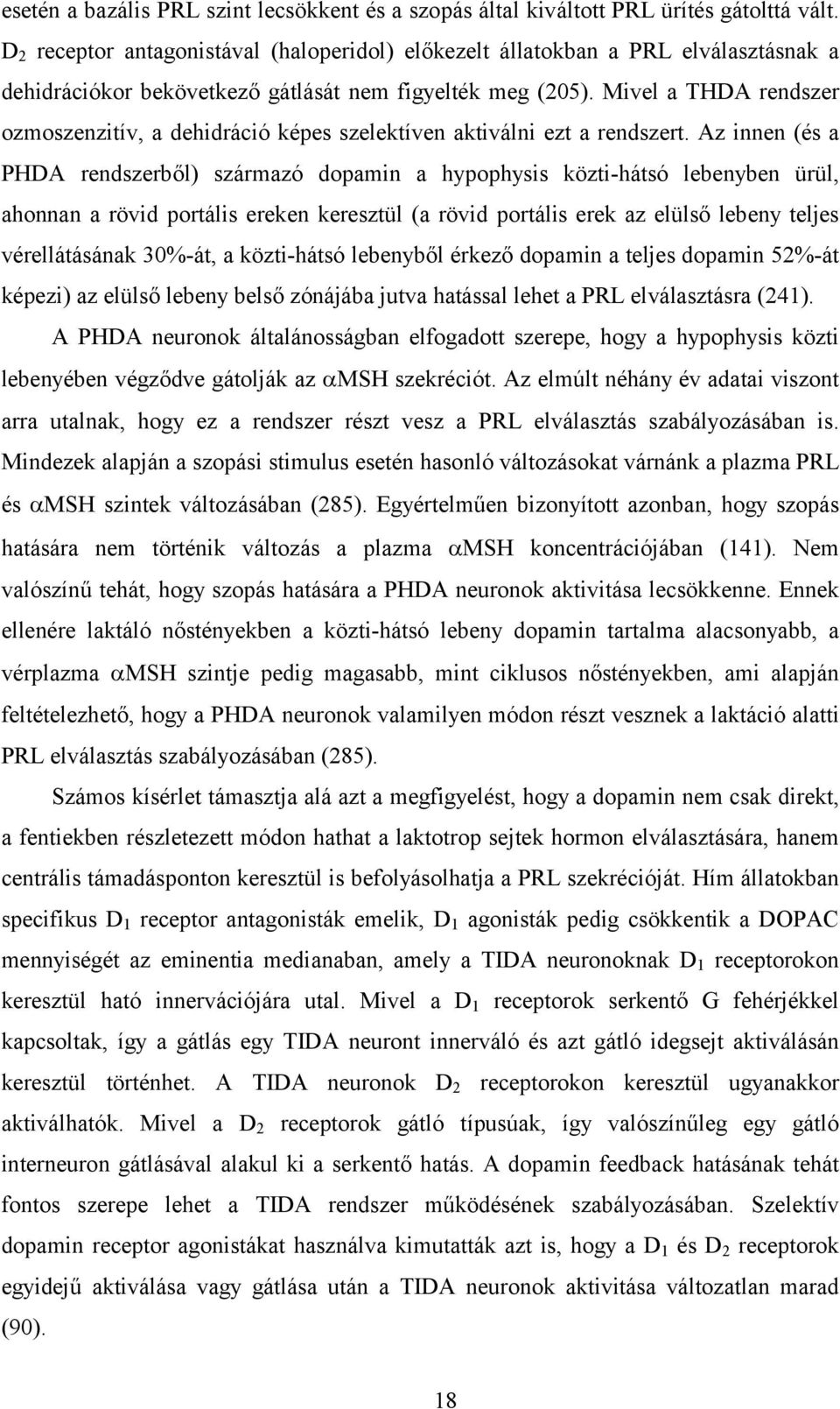 Mivel a THDA rendszer ozmoszenzitív, a dehidráció képes szelektíven aktiválni ezt a rendszert.