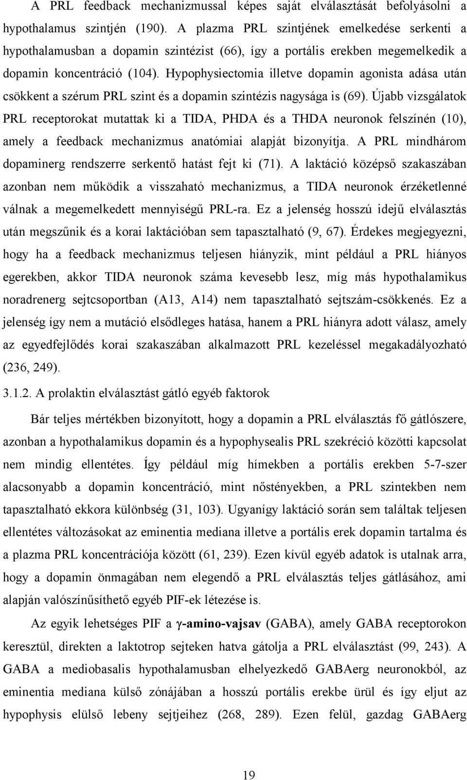 Hypophysiectomia illetve dopamin agonista adása után csökkent a szérum PRL szint és a dopamin szintézis nagysága is (69).