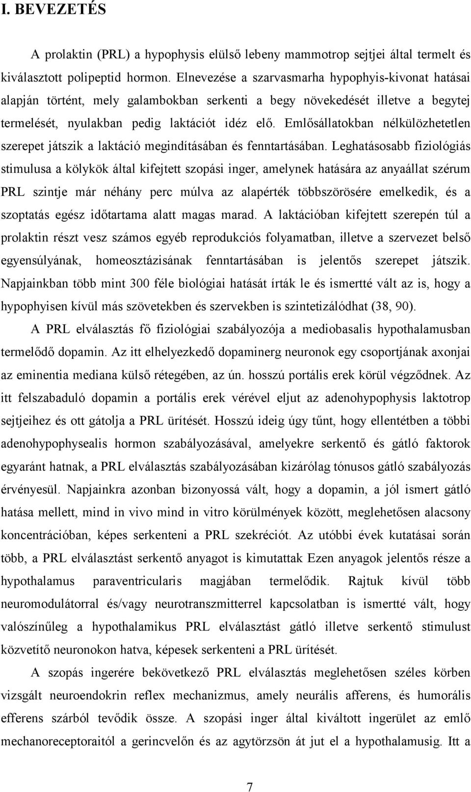 Emlősállatokban nélkülözhetetlen szerepet játszik a laktáció megindításában és fenntartásában.