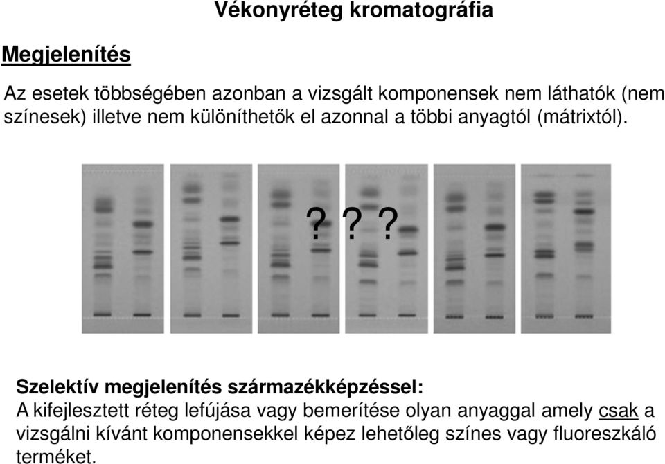 ??? Szelektív megjelenítés származékképzéssel: A kifejlesztett réteg lefújása vagy bemerítése