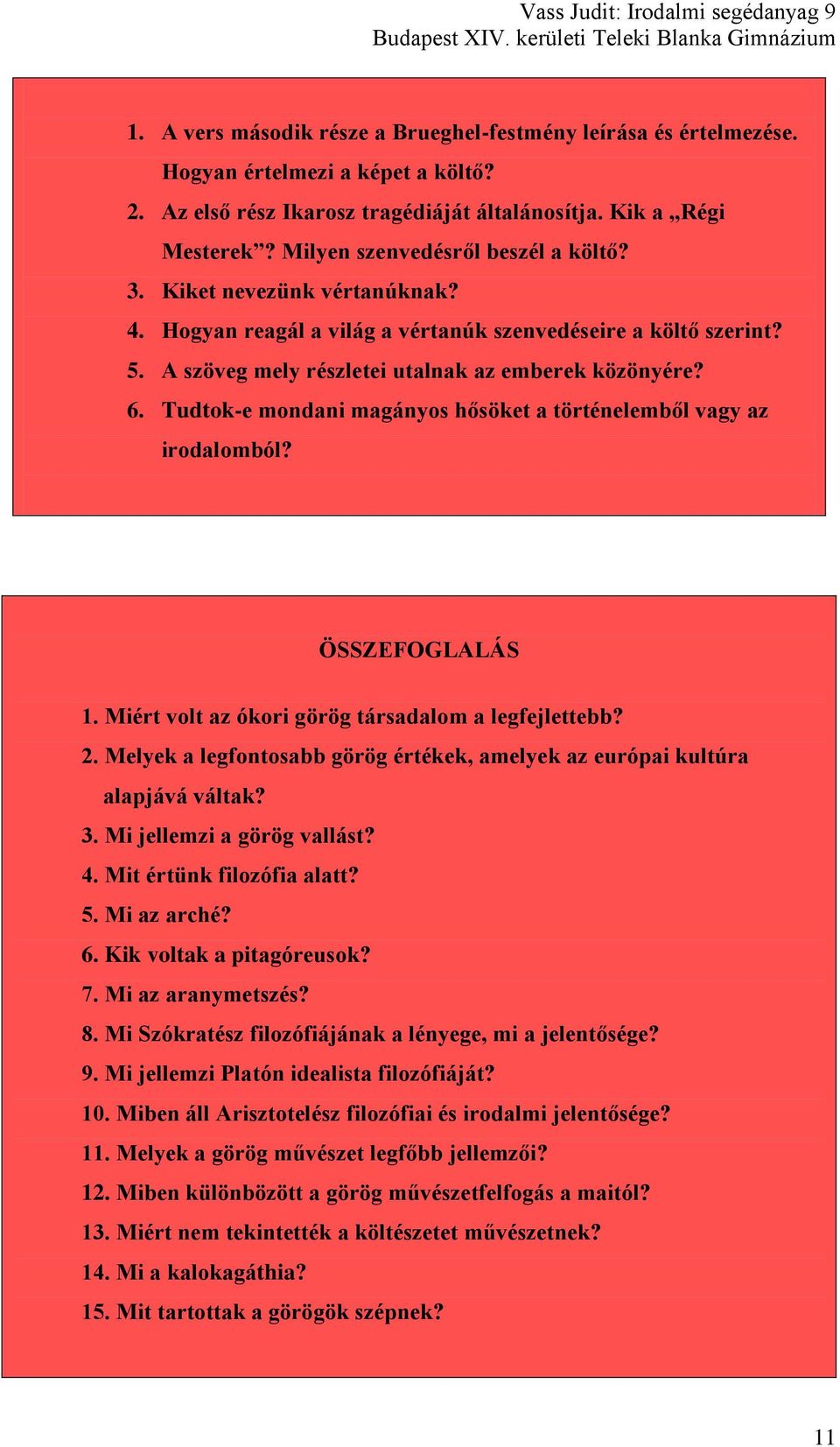 Tudtok-e mondani magányos hősöket a történelemből vagy az irodalomból? ÖSSZEFOGLALÁS 1. Miért volt az ókori görög társadalom a legfejlettebb? 2.