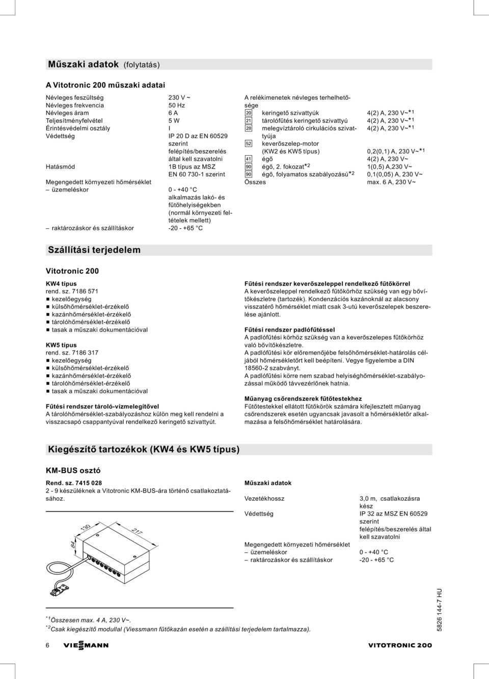 keringető szivattyúk 4(2) A, 230 V~* 1 sa tárolófűtés keringető szivattyú 4(2) A, 230 V~* 1 sk melegvíztároló cirkulációs szivattyúja 4(2) A, 230 V~* 1 gs keverőszelep-motor (KW2 és KW5 típus)