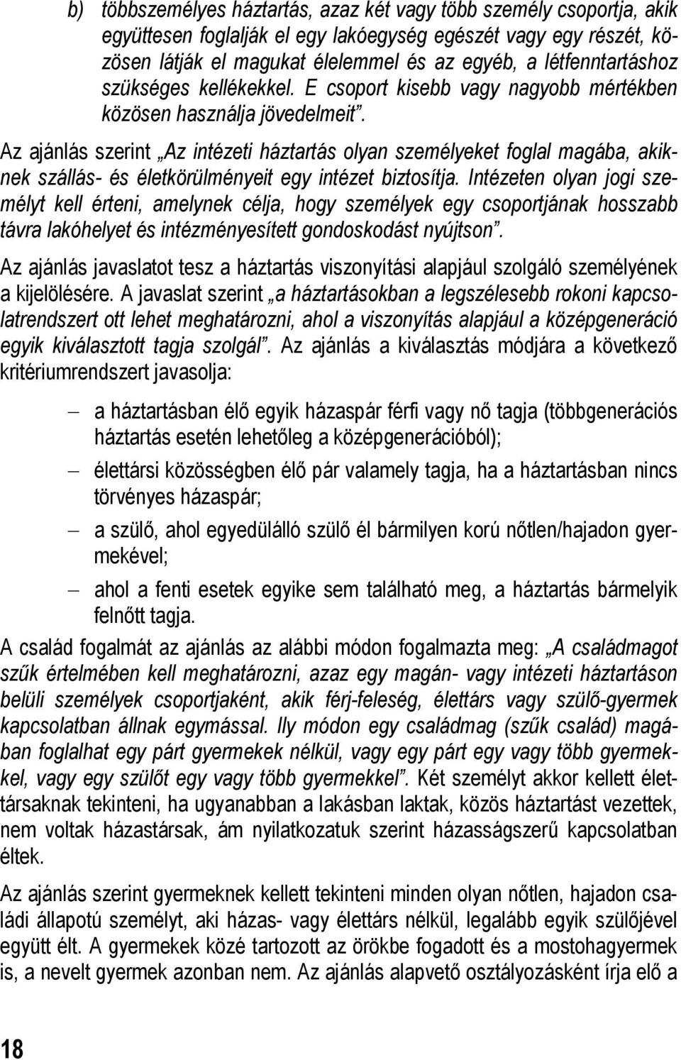 Az ajánlás szerint Az intézeti háztartás olyan személyeket foglal magába, akiknek szállás- és életkörülményeit egy intézet biztosítja.