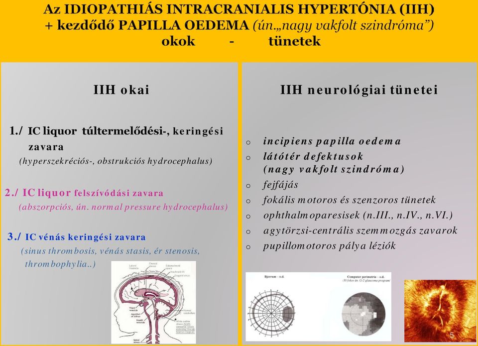 / IC vénás keringési zavara (sinus thrmbsis, vénás stasis, ér stensis, thrmbphylia.