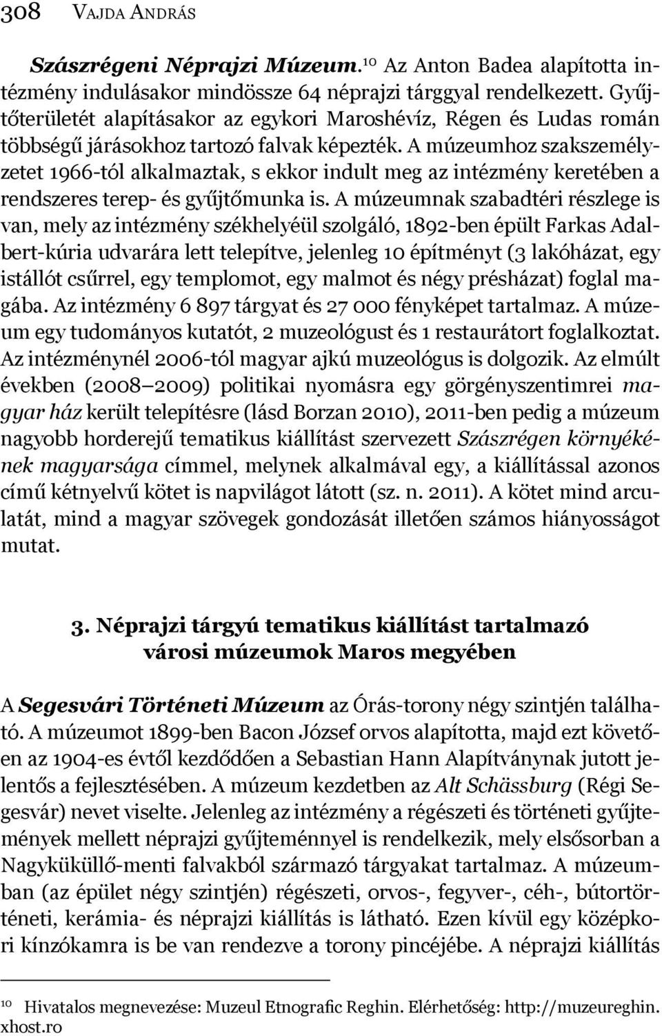 A múzeumhoz szakszemélyzetet 1966-tól alkalmaztak, s ekkor indult meg az intézmény keretében a rendszeres terep- és gyűjtőmunka is.