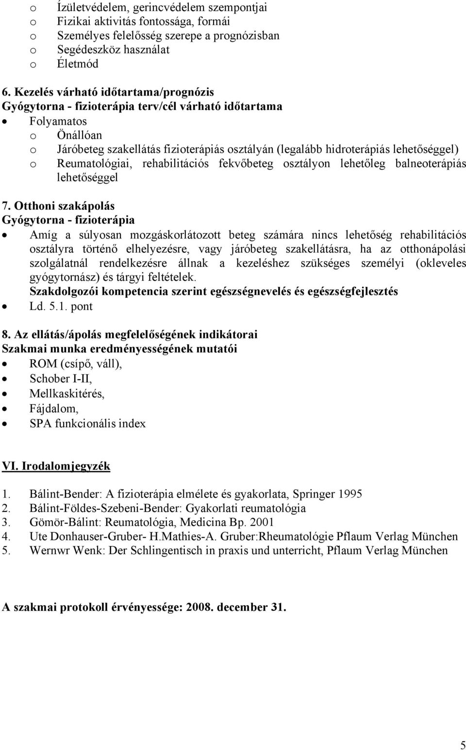 Reumatlógiai, rehabilitációs fekvőbeteg sztályn lehetőleg balneterápiás lehetőséggel 7.