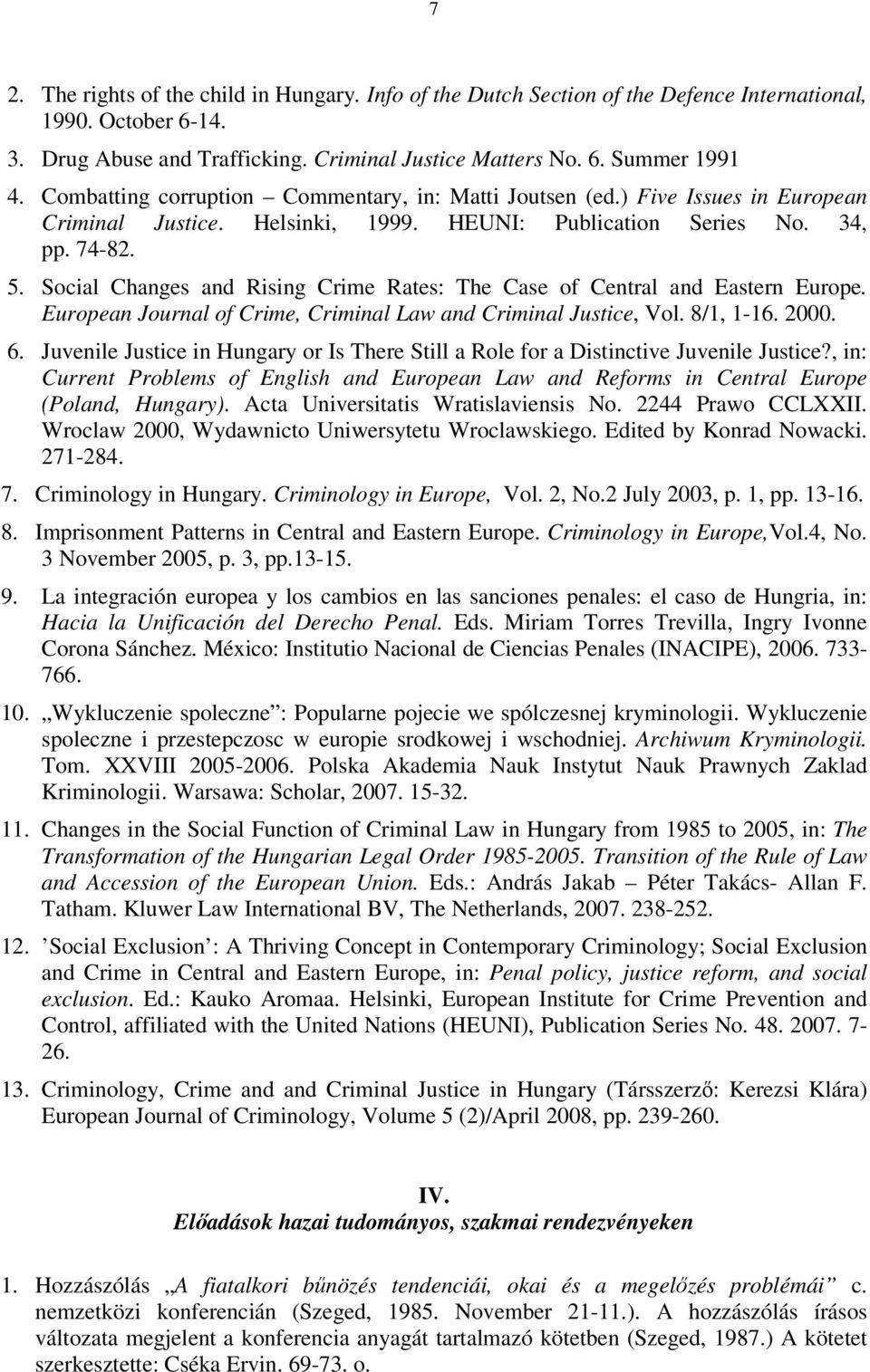 Social Changes and Rising Crime Rates: The Case of Central and Eastern Europe. European Journal of Crime, Criminal Law and Criminal Justice, Vol. 8/1, 1-16. 2000. 6.