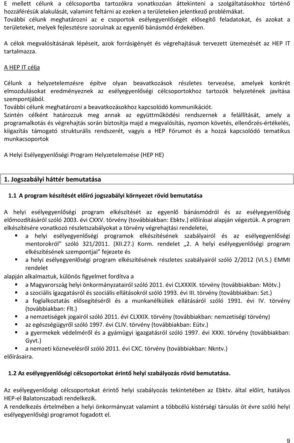 A célok megvalósításának lépéseit, azok forrásigényét és végrehajtásuk tervezett ütemezését az HEP IT tartalmazza.