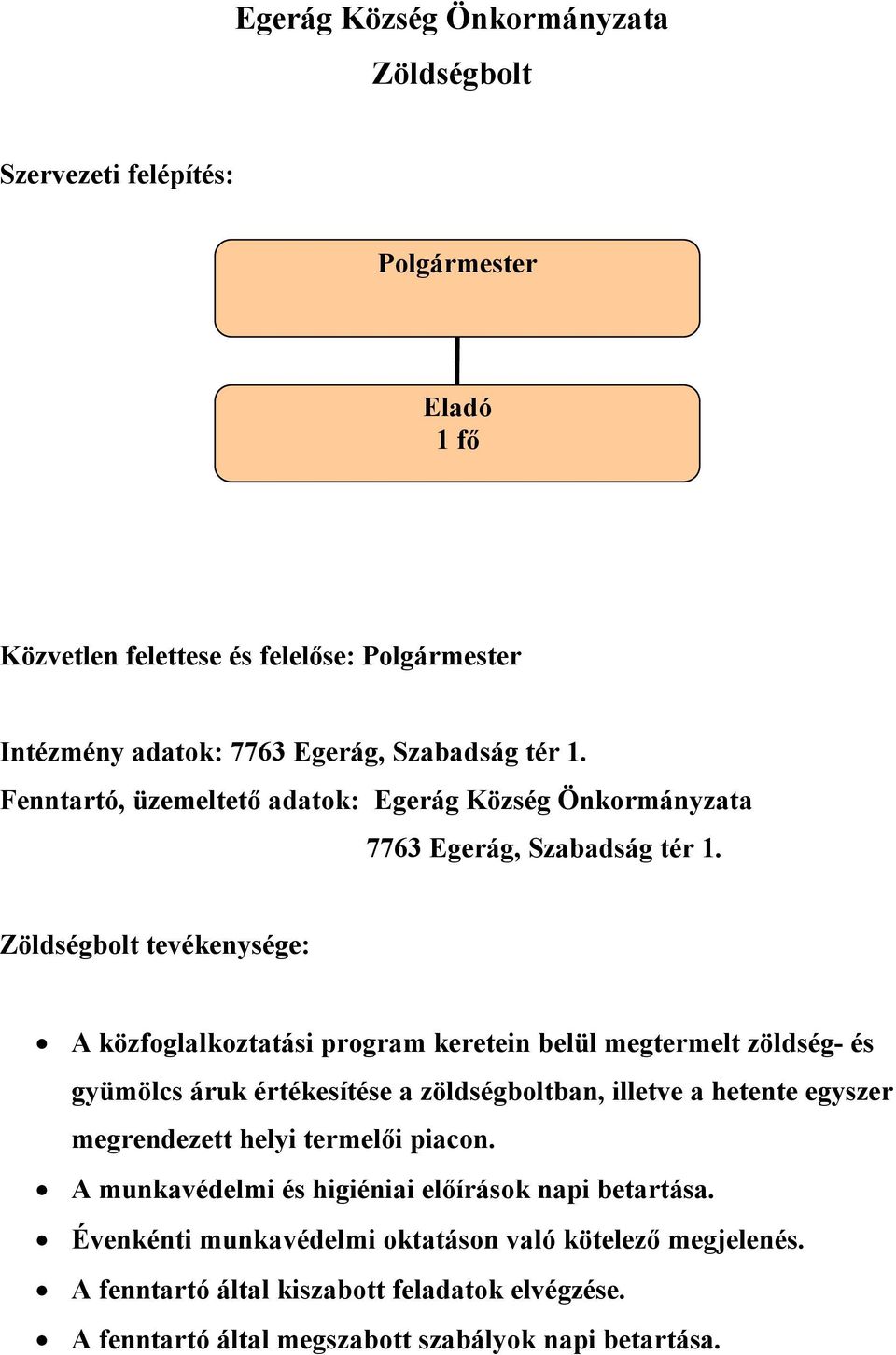 zöldségboltban, illetve a hetente egyszer megrendezett helyi termelői piacon. A munkavédelmi és higiéniai előírások napi betartása.