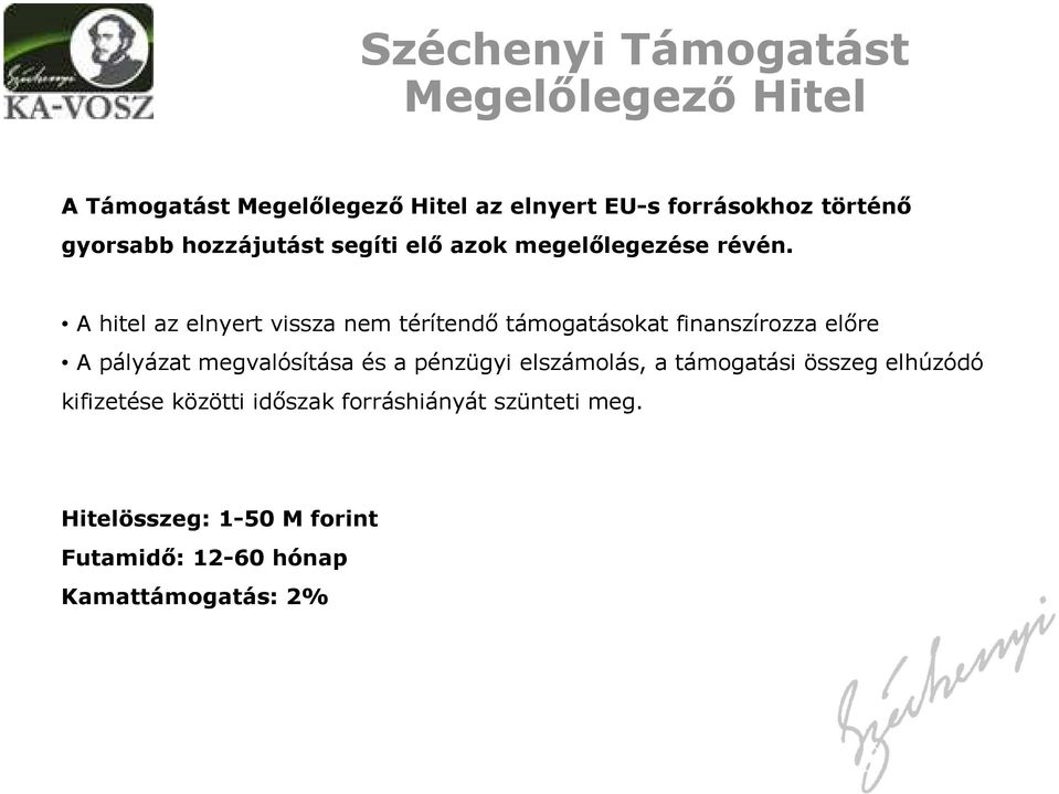 A hitel az elnyert vissza nem térítendő támogatásokat finanszírozza előre A pályázat megvalósítása és a