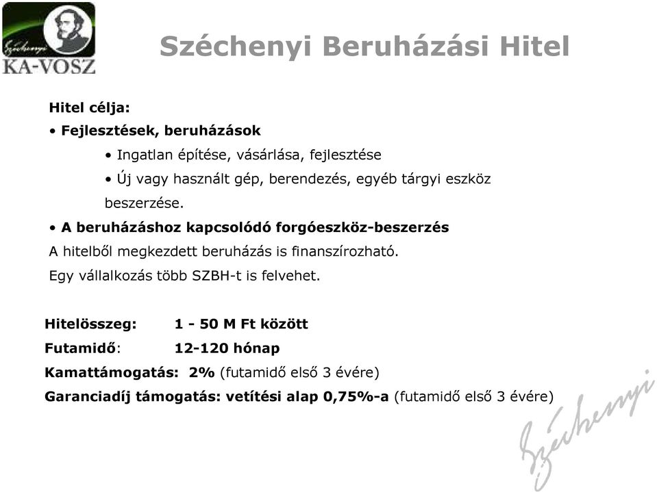 A beruházáshoz kapcsolódó forgóeszköz-beszerzés A hitelből megkezdett beruházás is finanszírozható.