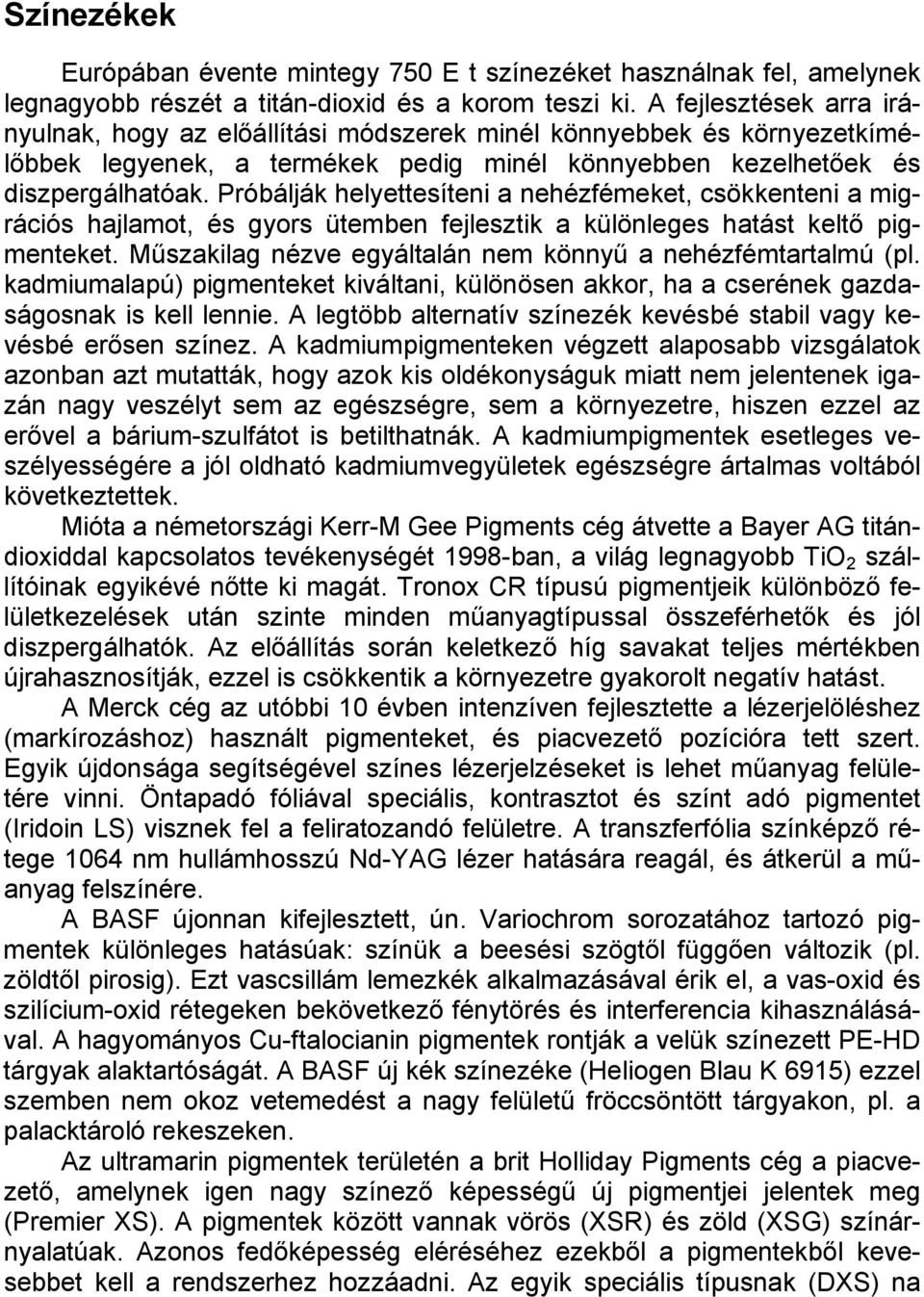 Próbálják helyettesíteni a nehézfémeket, csökkenteni a migrációs hajlamot, és gyors ütemben fejlesztik a különleges hatást keltő pigmenteket.