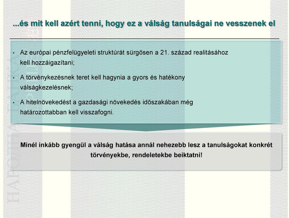 század realitásához kell hozzáigazítani; A törvénykezésnek teret kell hagynia a gyors és hatékony