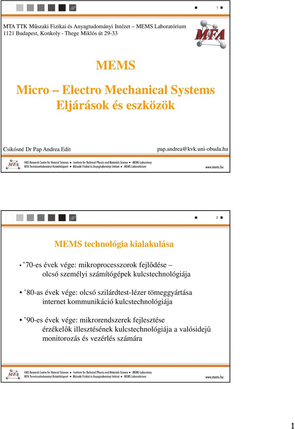 hu 2 MEMS technológia kialakulása 70-es évek vége: mikroprocesszorok fejlődése olcsó személyi számítógépek kulcstechnológiája 80-as évek vége: