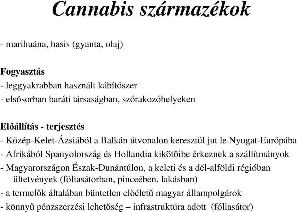 és Hollandia kikötőibe érkeznek a szállítmányok - Magyarországon Észak-Dunántúlon, a keleti és a dél-alföldi régióban ültetvények