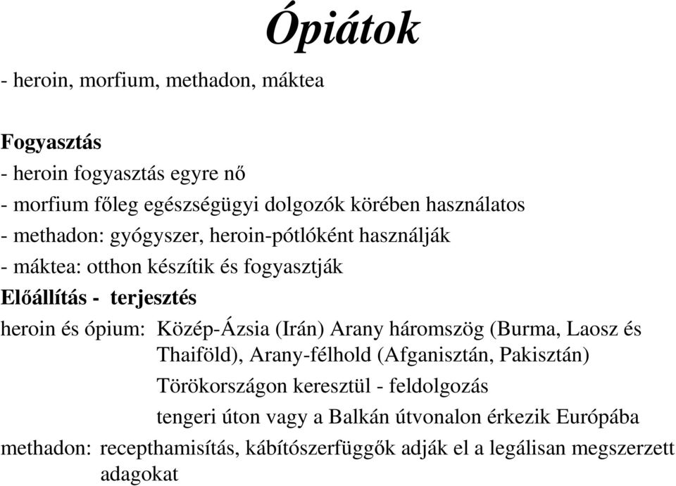 ópium: Közép-Ázsia (Irán) Arany háromszög (Burma, Laosz és Thaiföld), Arany-félhold (Afganisztán, Pakisztán) Törökországon keresztül -