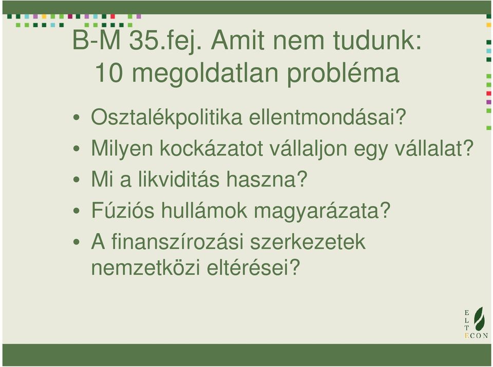ellentmondásai? Milyen kockázatot vállaljon egy vállalat?