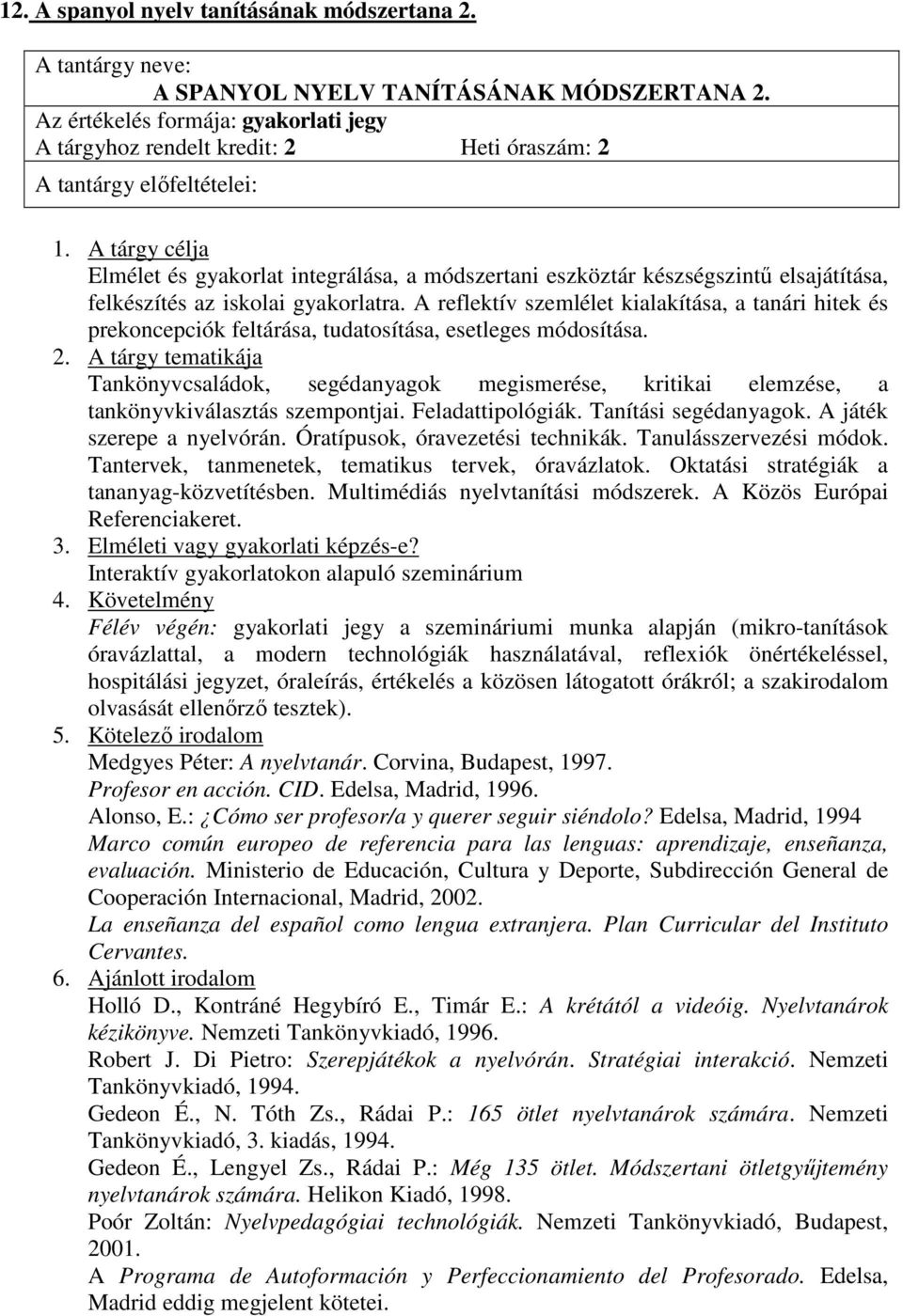 A reflektív szemlélet kialakítása, a tanári hitek és prekoncepciók feltárása, tudatosítása, esetleges módosítása.