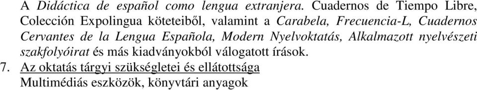 Frecuencia-L, Cuadernos Cervantes de la Lengua Española, Modern Nyelvoktatás, Alkalmazott