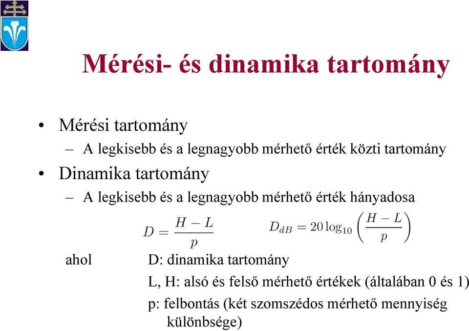 mérhető érték hányadosa ahol D: dinamika tartomány L, H: alsó és felső mérhető